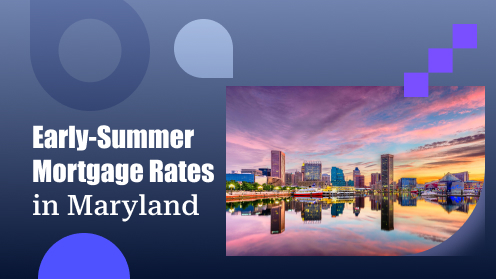 Early-Summer Mortgage and Refinance Rates in Maryland